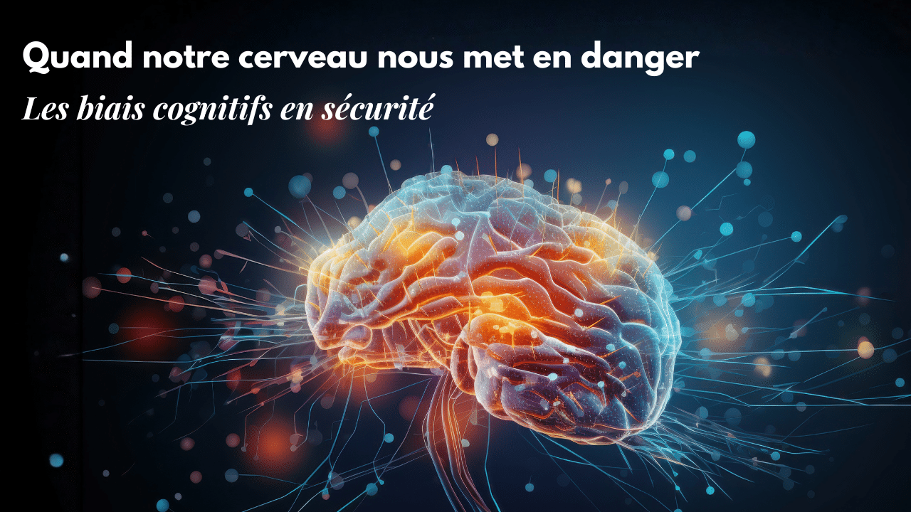 Quand notre cerveau nous met en danger : comprendre les biais cognitifs en sécurité
