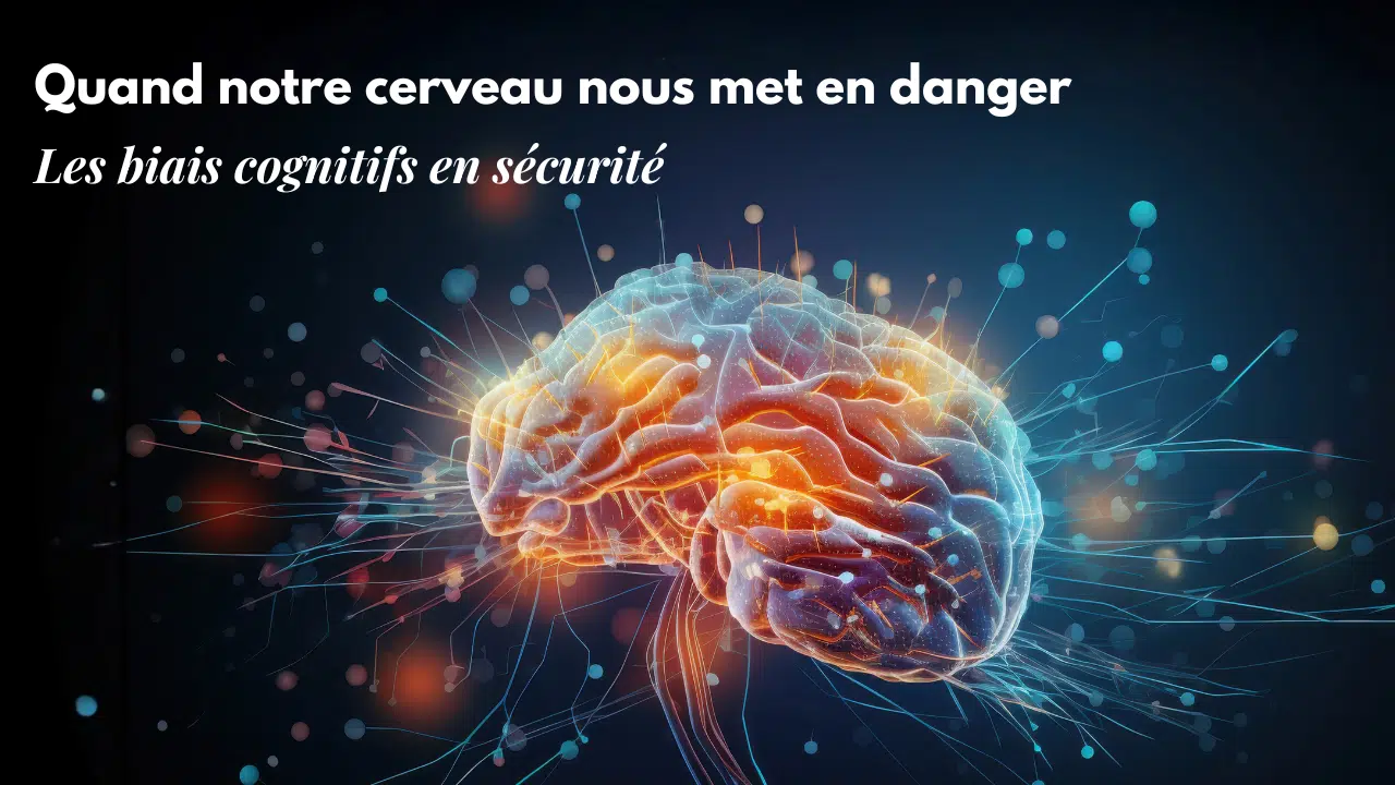 Quand notre cerveau nous met en danger : comprendre les biais cognitifs en sécurité